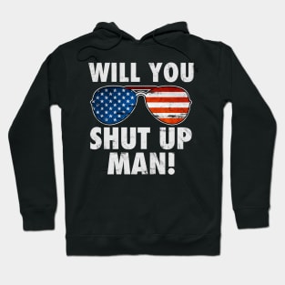 Will You Shut Up Man! Hoodie